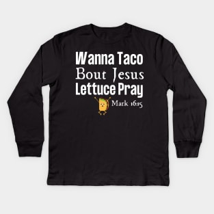 Wanna Taco Bout Jesus Kids Long Sleeve T-Shirt